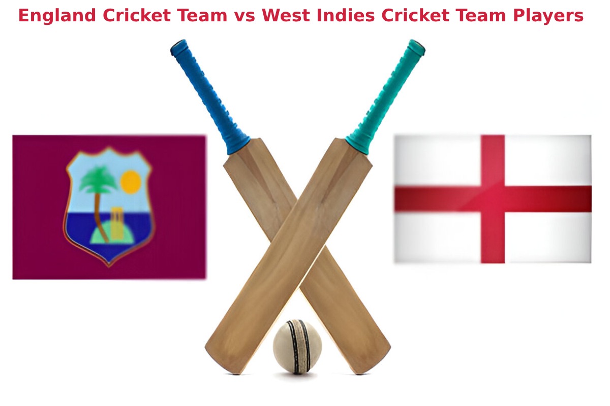 England Cricket Team vs West Indies Cricket Team Players: A Legacy of Skill and Power